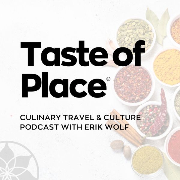 Image featuring the text 'Taste of Place: Culinary Travel & Culture Podcast with Erik Wolf' over a background of assorted spices in bowls.